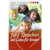 Die f�nf Sprachen der Liebe f�r Kinder: Wie Kinder Liebe ausdr�cken und empfangen