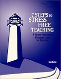 7 Steps to Stress Free Teaching: A Stress Prevention Planning Guide for Teachers