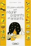 20 Loisirs cr�atifs pour r�unir parents et enfants