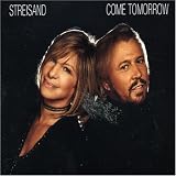 Come Tomorrow - Barbra & Barry Gibb Streisand