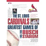 The St. Louis Cardinals - Greatest Games of Busch Stadium 1966-2005