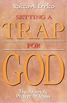 Setting a Trap for God: The Aramaic Prayer of Jesus