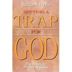Setting a Trap for God: The Aramaic Prayer of Jesus