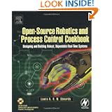 Open-Source Robotics and Process Control Cookbook: Designing and Building Robust, Dependable... by Belts & Web Gear