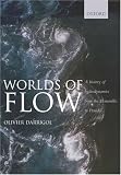 Worlds of Flow: A History of Hydrodynamics from the Bernoullis to Prandtl