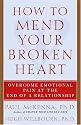 How to Mend Your Broken Heart: Overcome Emotional Pain at the End of a Relationship