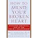 How to Mend Your Broken Heart: Overcome Emotional Pain at the End of a Relationship