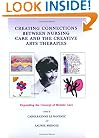 Creating Connections Between Nursing Care And The Creative Arts Therapies: Expanding The Concept Of Holistic Care