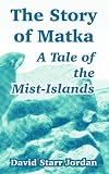 The Story of Matka: A Tale of the Mist-Islands