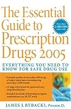 The Essential Guide to Prescription Drugs 2005: Everything You Need To Know For Safe Drug Use