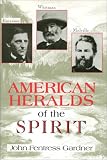 American Heralds Of The Spirit : Melville, Whitman, And Emerson
