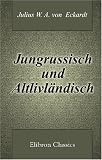 Jungrussisch und Altlivländisch: Politische und kulturgeschichtliche Aufsätze (German Edition)