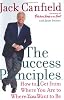 The Success Principles: How to Get From Where You Are to Where You Want to Be