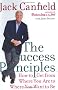 The Success Principles: How to Get From Where You Are to Where You Want to Be The Success Principles: How to Get From Where You Are to Where You Want to Be