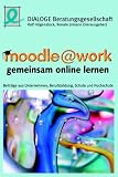 Produkt-Bild: moodle @ work - gemeinsam online lernen: Beitr&auml;ge aus Unternehmen, Berufsbildung, Schule und Hochschule