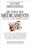 Livres Homéopathie - Le guide Giroud-Hagège de tous les médicaments avec ou sans ordonnance: Toute la vérité sur plus de 400 symptômes et 9000 médicaments, y compris les génériques, l'homéopathie, et les plantes