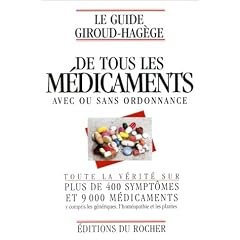 Le guide Giroud-Hag�ge de tous les m�dicaments avec ou sans ordonnance: Toute la v�rit� sur plus de 400 sympt�mes et 9000 m�dicaments, y compris les g�n�riques, l'hom�opathie, et les plantes