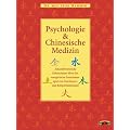Psychologie und Chinesische Medizin: Zukunftsweisende Erkenntnisse �ber das energetische Zusammenspiel von Emotionen und K�rperfunktionen