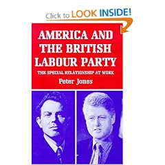 America and the British Labour Party: The Special Relationship at Work (Library of International Relations)