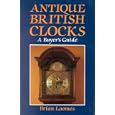  Antique British Clocks: A Buyer's Guide  by Brian Loomes