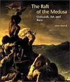 The Raft of the Medusa: Gericault, Art, and Race (Art & Design)