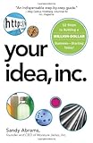 Your Idea, Inc.: 12 Steps to Building a Million Dollar Business - Starting Today!