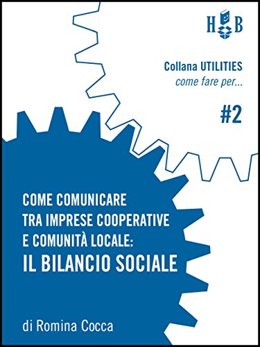 Come comunicare tra imprese cooperative e comunità locale: 2 (Utilities - Come fare per) (Italian Edition)