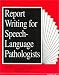 Report Writing for Speech-Language Pathologists
