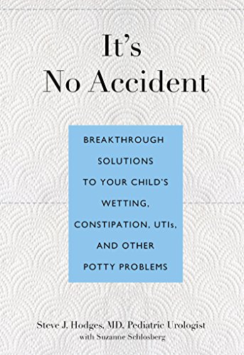 It's No Accident: Breakthrough Solutions to Your Child's Wetting, Constipation, UTIs, and Other Potty Problems It's No Accident: Breakthrough Solutions to Your Child's Wetting, Constipation, UTIs, and Other Potty Problems