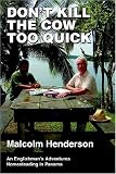 Don't Kill the Cow Too Quick: An Englishmans Adventures Homesteading in Panama