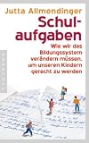Produkt-Bild: Schulaufgaben: Wie wir das Bildungssystem ver&auml;ndern m&uuml;ssen, um unseren Kindern gerecht zu werden