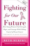 Fighting for Our Future: How Young Women Find Strength, Hope and Courage While Taking Control of Breast Cancer - A Companion to Lifetime Documentary