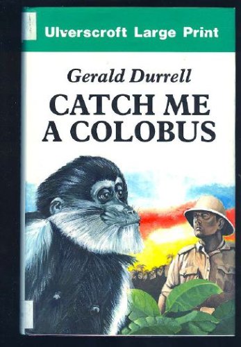 Catch Me a Colobus (Ulverscroft large print series. [non-fiction])
