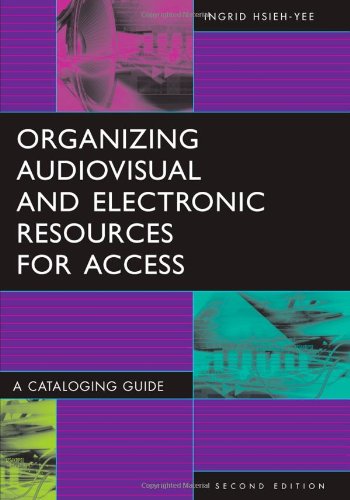 Organizing Audiovisual and Electronic Resources for Access: A Cataloging Guide (Library and Information Science Text Series) Organizing Audiovisual and Electronic Resources for Access: A Cataloging Guide (Library and Information Science Text Series)
