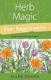 Herb Magic for Beginners (For Beginners (Llewellyn's))