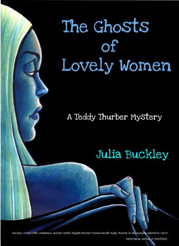 The Ghosts of Lovely Women (The Teddy Thurber Mysteries) by Julia Buckley