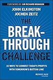The breakthrough challenge : 10 ways to connect today's profit with tomorrow's bottom line