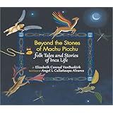 beyond the stones of machu picchu folk tales and stories of inca life