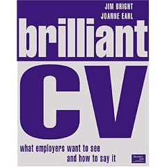 Brilliant CV: What Employers Want to See and How to Say it: What Employers Want to See and How to Say It
