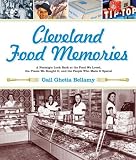 Cleveland Food Memories: A Nostalgic Look Back at Food We Loved, the Places We Boughtit, and the People Who Made It Special Gail Ghetia Bellamy