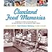 Cleveland Food Memories: A Nostalgic Look Back at Great Food We Ate, the People Who Made It, and the Places Where We Bought It