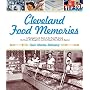 Cleveland Food Memories: A Nostalgic Look Back at Food We Loved, the Places We Boughtit, and the People Who Made It Special