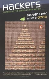Hackers: Heroes of the Computer Revolution by Steven Levy