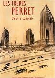 Les Frères Perret. L\'Oeuvre complète