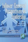 Follower-Centered Perspectives on Leadership: A Tribute to the Memory of James R. Meindl (Leadership Horizons)