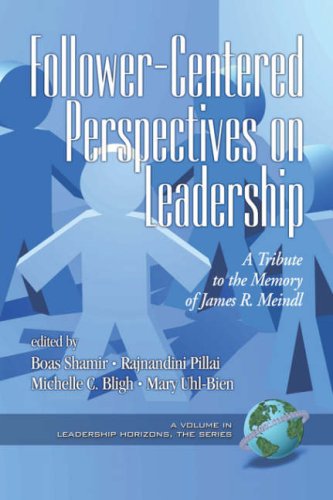 Follower-Centered Perspectives on Leadership: A Tribute to the Memory of James R. Meindl (PB) (Leadership Horizons) (Leadership Horizons) (Leadership Horizons S.)