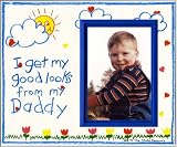 I Get My Good Looks from My Daddy - Picture Frame Gift