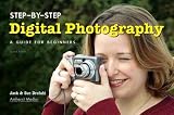 Step-by-Step Digital Photography: A Guide For Beginners