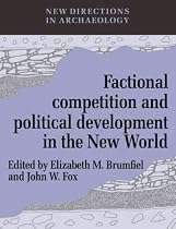 Factional Competition and Political Development in the New World (New Directions in Archaeology)