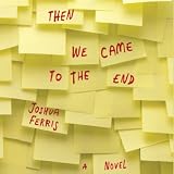 Then We Came to the End: A Novel
